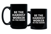 Hardest Worker in the Room Mug Be the Hardest Worker in the Room Coffee Mug