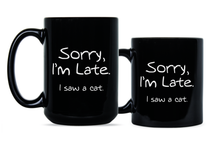 Sorry Im Late I Saw A Cat Mug Funny Cat Lover Gifts