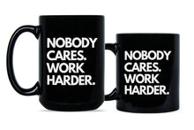 Nobody Cares Work Harder Mug Hard Worker Coffee Mug