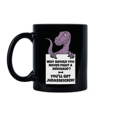 Jurasskicked Mug Why Should You Never Fight A Dinosaur Mug