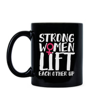 Strong Women Mug Strong Women Lift Each Other Up Coffee Mug
