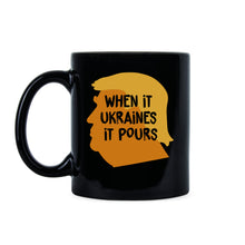 Trump Ukraine Mug When It Ukraines It Pours Mug