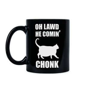 Chonky Cat Mug Oh Lawd He Comin Mug Cat Chonk Mug
