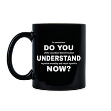 Do You Understand Now Racial Justice Mug Coffee Cup
