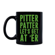 Pitter Patter Mug Pitter Patter Lets Get At Er Letter Kenny Mug
