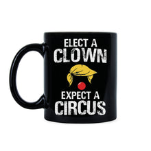 Elect a Clown Expect a Circus Mug Trump Clown Mug Anti Trump Coffee Mugs