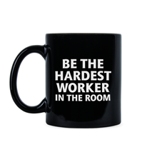 Hardest Worker in the Room Mug Be the Hardest Worker in the Room Coffee Mug