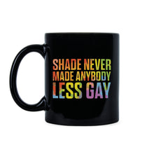 Shade Never Made Anybody Less Gay Mug LGBTQ Coffee Mug