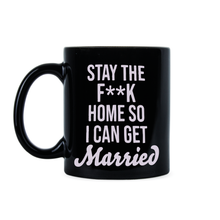 Stay the F Home So I Can Get Married Mug Stay Home So I Can Get Married Mug
