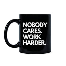 Nobody Cares Work Harder Mug Hard Worker Coffee Mug