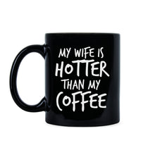 My Wife Is Hotter Than My Coffee Mug Funny Husband Mugs from Wife