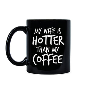 My Wife Is Hotter Than My Coffee Mug Funny Husband Mugs from Wife