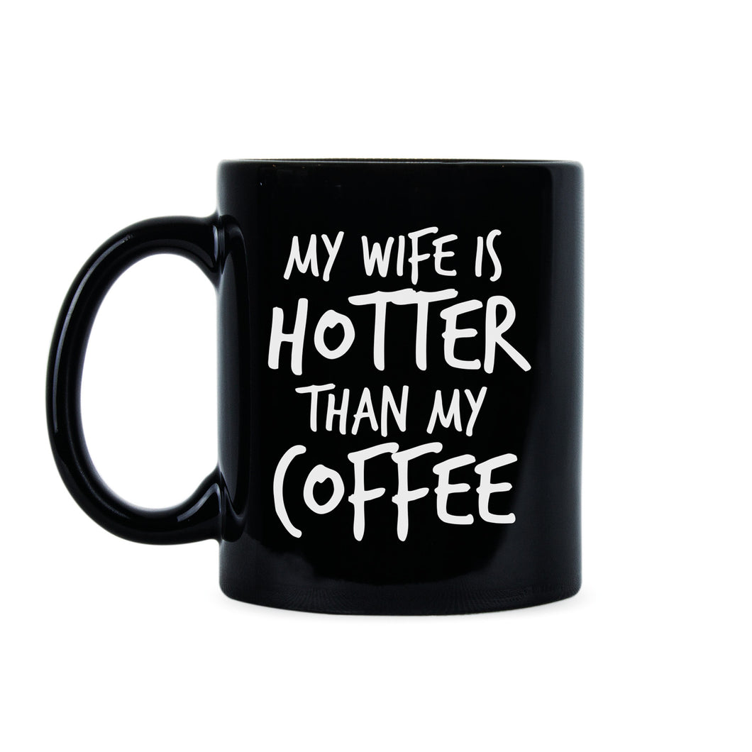My Wife Is Hotter Than My Coffee Mug Funny Husband Mugs from Wife
