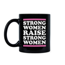 Strong Women Raise Strong Women Mug Strong Women Raise Strong Girls Coffee Mug