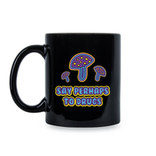 Say Perhaps to Drugs Mug Mushroom Coffee Cup Psychedelic Mushrooms Mugs