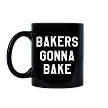 Bakers Gonna Bake Mug Baking Coffee Mug