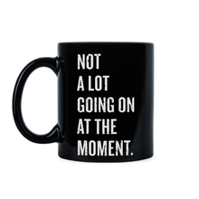 Not A Lot Going On At The Moment Mug