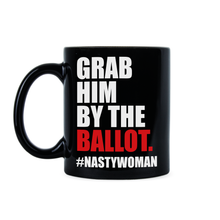 Grab Him by the Ballot Mug Nasty Woman Coffee Mug