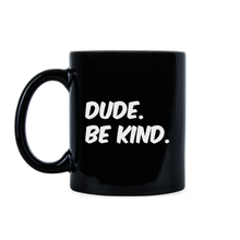 Be Kind Coffee Mug Dude Be Kind Mug Dude Be Nice