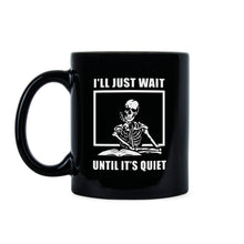 I'll Just Wait Until It's Quiet Mug Funny Teacher Coffee Mug