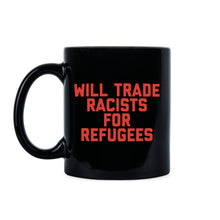 Will Trade Racists for Refugees Mug Keep the Immigrants Deport the Racists Mug