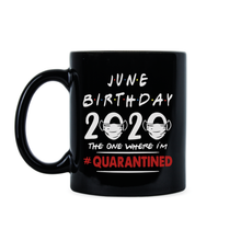 June Quarantine Birthday Mug June 2020 Birthday Quarantine Coffee Mug The One Where Im Quarantined