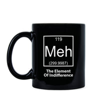 Meh The Element of Indifference Mug Meh Coffee Mug Dont Care Mug