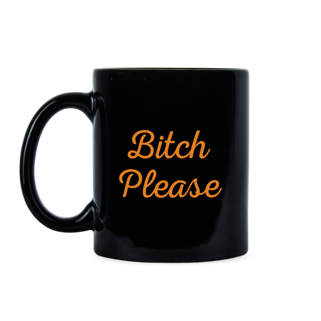 Bitch Please Mug Funny Bitchy Mug