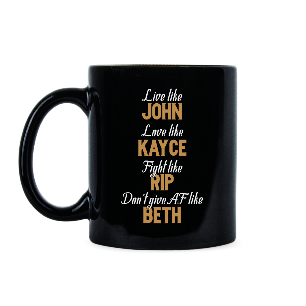 Live Like John Love Like Kayce Mug Fight Like Rip Dont Give AF Like Beth Coffee Cup