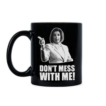 Don’t Mess With Nancy Mug Dont Mess With Me Nancy Pelosi Mug