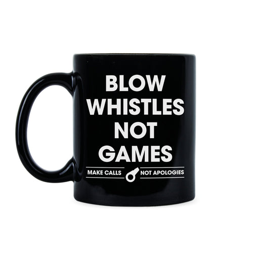 Blow Whistles Not Games Coffee Mug Make Calls Not Apologies Saints Mug