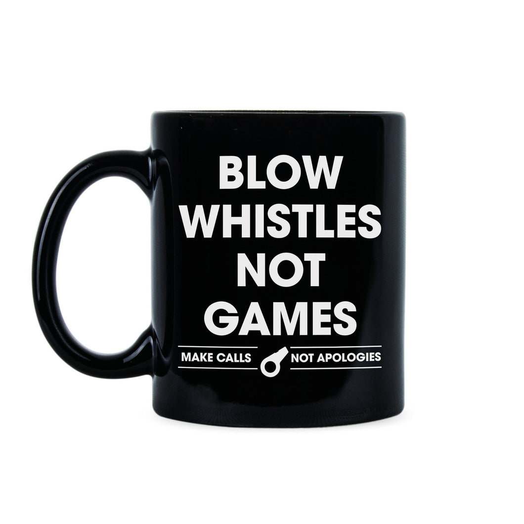 Blow Whistles Not Games Coffee Mug Make Calls Not Apologies Saints Mug