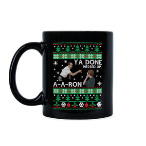 Ya Done Messed up A-A-Ron Christmas Mug Ya Done Messed Up Aaron Christmas Coffee Mug