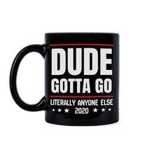 Dude Gotta Go Mug Literally Anyone Else 2020 Mug