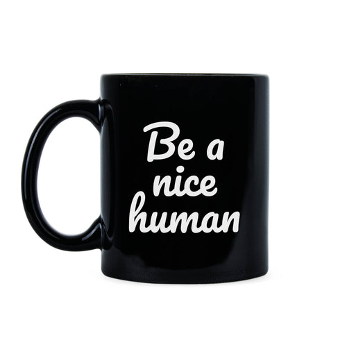Be A Nice Human Coffee Mug Kindness Mug