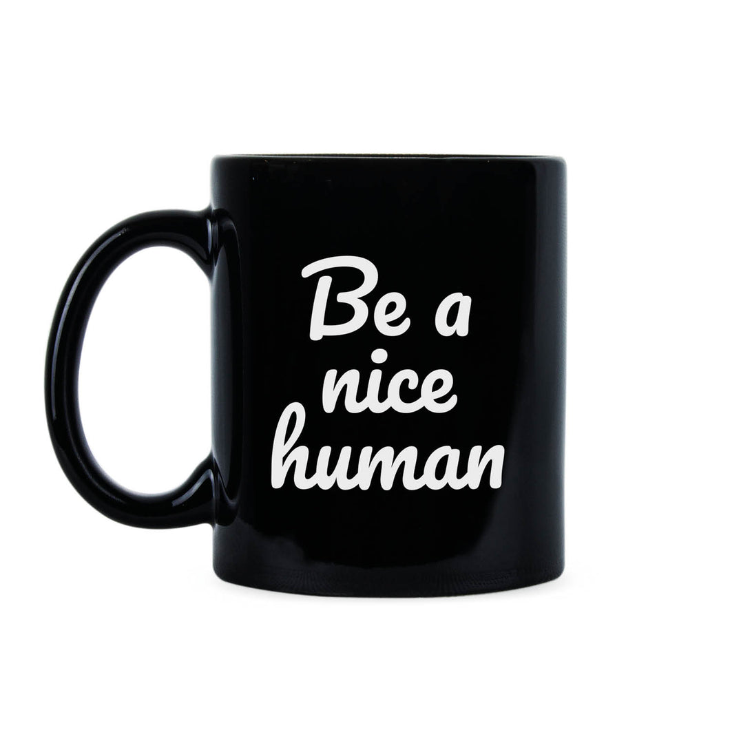 Be A Nice Human Coffee Mug Kindness Mug