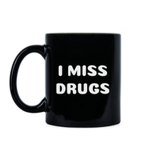 I Miss Drugs Mug I Miss Drugs Coffee Cup Funny Adult Mugs