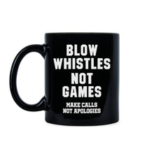 Blow Whistles Not Games Mug Make Calls Not Apologies Saints Coffee Mug