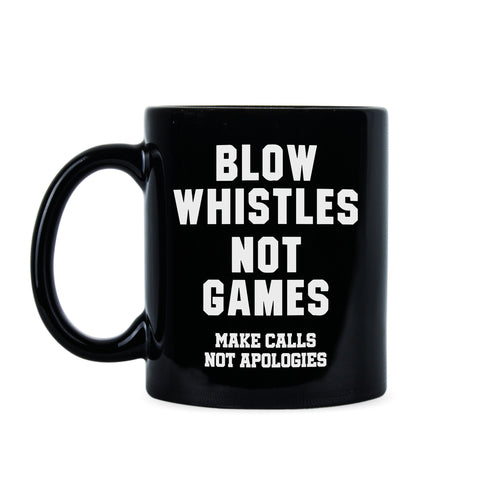 Blow Whistles Not Games Mug Make Calls Not Apologies Saints Coffee Mug