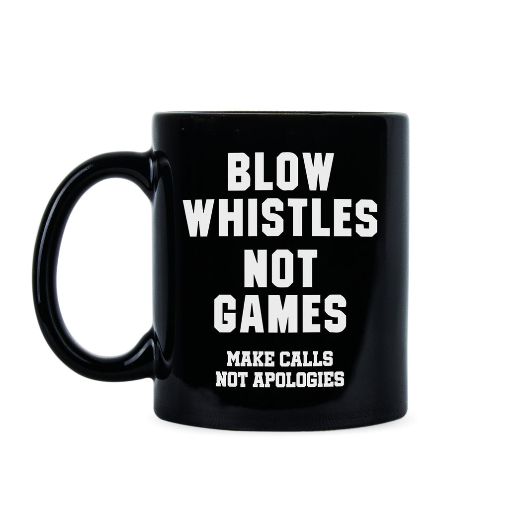 Blow Whistles Not Games Mug Make Calls Not Apologies Saints Coffee Mug