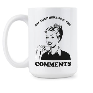Im Just Here for the Comments Mug I'm Just Here for the Comments Coffee Cup