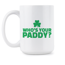 St Paddys Day Mug Whos Your Paddy Funny St Patricks Day Mug