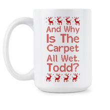 Why Is The Carpet All Wet Todd Cup Christmas Vacation Coffee Mug