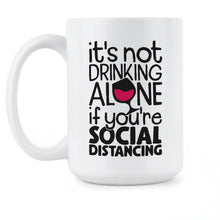 Funny Social Distancing Mug Its Not Drinking Alone If You Are Social Distancing