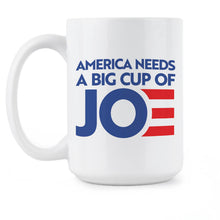 Cup of Joe Biden Mug America Needs a Big Cup of Joe Coffee Mug Biden 2020 Cup