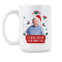 Leslie Jordan Christmas Mug It's Never Too Late to be Merry Y'all