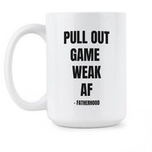 Pull Out Game Weak AF Mug Pull Out Game Weak AF Fatherhood
