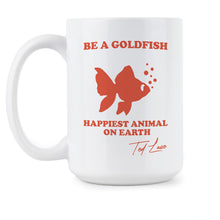 Be A Goldfish Mug Ted Lasso Be A Goldfish Happiest Animal on Earth Coffee Cup