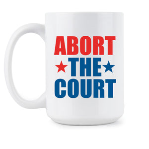 Abort the Court Coffee Mug Pro Choice Cup