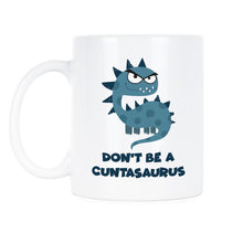 Cuntasaurus Funny Mugs Dont Be A Cuntasaurus Coffee Mug Coffee Mugs Funny Cuntasaurus